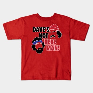 Dave's Not Here Man! Kids T-Shirt